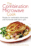 The Combination Microwave Cook: Recipes for Combination Microwaves and Microwaves With Built-in Grills