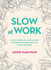 Slow at Work: How to Work Less, Achieve More and Regain Your Balance in an Always-on World