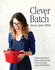Clever Batch: Brilliant Wholefood Batch-Cooking Recipes to Save You Time, Money and Patience: Brilliant Batch Cooking Recipes to Save You Time, Money and Patience