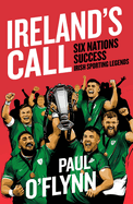 Ireland's Call: Six Nations Success (Irish Sporting Legends)
