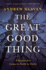 The Great Good Thing: a Secular Jew Comes to Faith in Christ