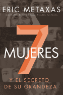 Siete Mujeres: Y El Secreto De Su Grandeza (Spanish Edition)