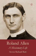 Roland Allen: a Missionary Life
