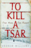 To Kill a Tsar ++++ This is a Signed, Lined & Dated Uk First Edition-First Printing Hardback ++++
