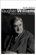 Vaughan Williams: Composer, Radical, Patriot-a Biography