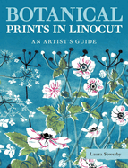 Botanical Prints in Linocut: an Artist's Guide