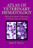 Atlas of Veterinary Hematology: Blood and Bone Marrow of Domestic Animals