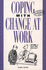 Coping With Change at Work: a Self-Help Guide for Today's Employee
