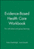 Evidence-Based Health Care Workbook: for Individual and Group Learning (Evidence-Based Medicine)