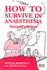 How to Survive in Anaesthesia: a Guide for Trainees