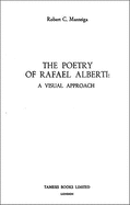 Coleccion Tamesis, Serie a-Monografias: the Poetry of Rafael Alberti: a Visual Approach (Volume 75)