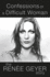 Confessions of a Difficult Woman: the Rene? E Geyer Story