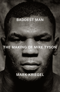 Baddest Man: the Making of Mike Tyson