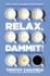 Relax, Dammit! : Healthy and Happy in the Age of Anxiety