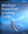 Windows Powershell(Tm) Scripting Guide