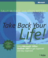 Take Back Your Life! : Using Microsoft Outlook 2007 to Get Organized & Stay Organized: Using Microsoft Office Outlook 2007 to Get Organized and Stay Organized (Inside Out)