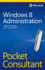 Microsoft Windows 8 Administration Pocket Consultant