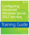 Training Guide: Configuring Advanced Windows Server 2012 Services