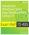 Advanced Windows Store App Development Using C#: Exam Ref 70-485