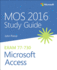 Mos 2016 Study Guide for Microsoft Access