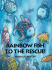 Rainbow Fish to the Rescue