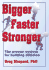 Bigger Faster Stronger