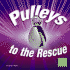 Pulleys to the Rescue (First Facts: Simple Machines to the Rescue)