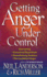 Getting Anger Under Control: Overcoming Unresolved Resentment, Overwhelming Emotions, and the Lies Behind Anger