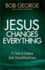 Jesus Changes Everything: It's Time to Embrace God's Unconditional Love