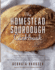 The Homestead Sourdough Cookbook: " Helpful Tips to Create the Best Sourdough Starter " Easy Techniques for Successful Artisan Breads " Over 100...Brownies, and More (the Homestead Essentials)