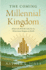 The Coming Millennial Kingdom: What Life Will Be Like for Us When Jesus Reigns on Earth