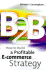B2b: How to Build a Profitable E-Commerce Strategy