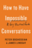 How to Have Impossible Conversations: A Very Practical Guide