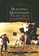 Building Moonships: the Grumman Lunar Module (Images of America: New York)