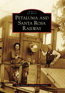 Petaluma and Santa Rosa Railway (Images of Rail)