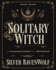 Solitary Witch: the Ultimate Book of Shadows for the New Generation