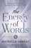 The Energy of Words: Use the Vibration of Language to Manifest the Life You Desire