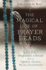 The Magical Use of Prayer Beads: Secret Meditations & Rituals for Your Qabalistic, Hermetic, Wiccan Or Druid Practice