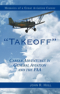 Takeoff: Career Adventures in General Aviation and the FAA: Memoirs of a Great Aviation Career