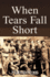 When Tears Fall Short