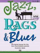 Jazz, Rags & Blues, Book 4: 9 Original Pieces for Late Intermediate Piano