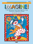 Just Imagine! , Book 2: for Late Elementary to Early Intermediate Piano