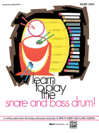 Learn to Play the Snare and Bass Drum! Book 1: a Carefully Graded Method That Develops Well-Rounded Musicianship