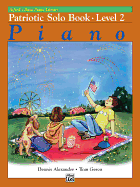 Alfred's Basic Piano Library-Patriotic Solo Book 2: Learn How to Play With This Esteemed Piano Method
