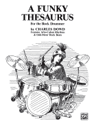 A Funky Thesaurus for the Rock Drummer: Features Afro-Cuban Rhythms & Odd-Meter Rock Beats for Drum Set