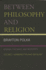 Between Philosophy and Religion: Spinoza, the Bible, and Modernity, Volume I: Hermeneutics and Ontology