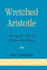 Wretched Aristotle: Using the Past to Rescue the Future Dougherty, Jude P.