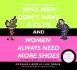 Why Men Don't Have a Clue and Women Always Need More Shoes: the Ultimate Guide to the Opposite Sex