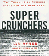 Super Crunchers: Why Thinking-By-Numbers is the New Way to Be Smart