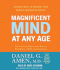 Magnificent Mind at Any Age: Natural Ways to Unleash Your Brain's Maximum Potential
